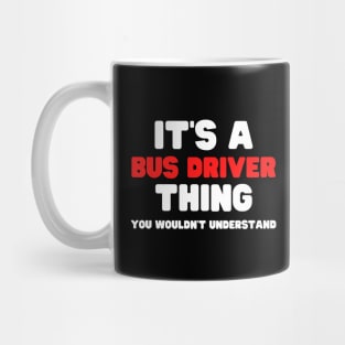 It's A Bus Driver Thing You Wouldn't Understand Mug